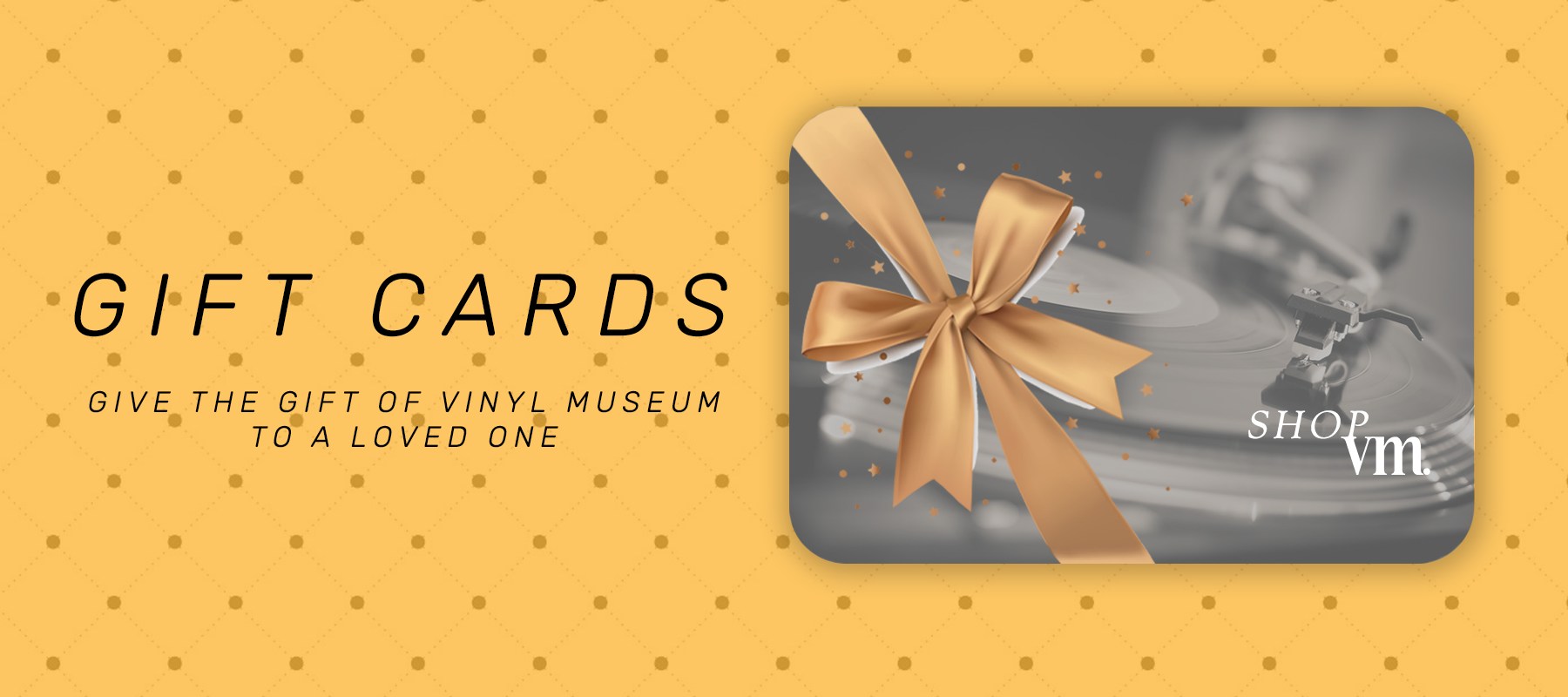A banner with decorative yellow wall paper displaying a Vinyl Museum gift card.  The slogan displays "Give The Gift of Vinyl Museum to a loved one"
