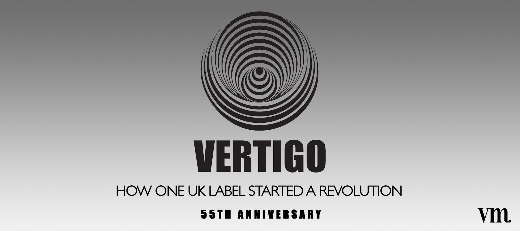 A black and white banner displaying a Vertigo Records logo with the text "How one UK Label started a revolution". Celebrating the label's 55th Anniversary